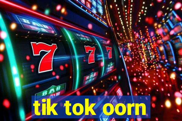 tik tok oorn